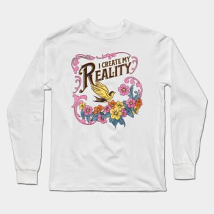 I Create My Reality Long Sleeve T-Shirt